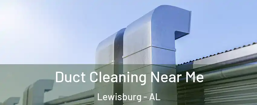 Duct Cleaning Near Me Lewisburg - AL