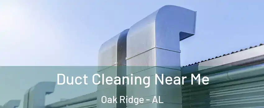 Duct Cleaning Near Me Oak Ridge - AL
