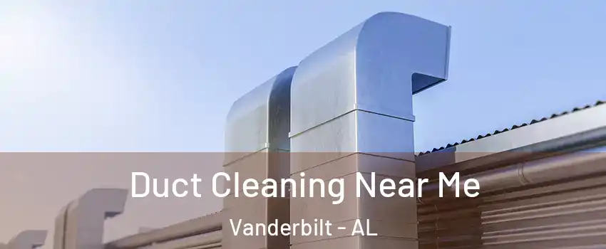 Duct Cleaning Near Me Vanderbilt - AL