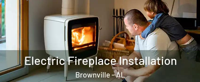 Electric Fireplace Installation Brownville - AL