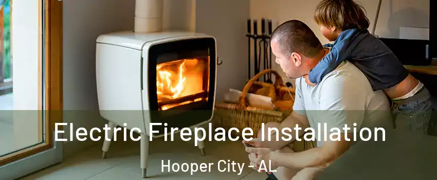Electric Fireplace Installation Hooper City - AL