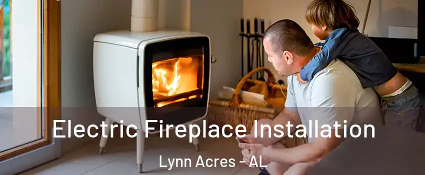 Electric Fireplace Installation Lynn Acres - AL