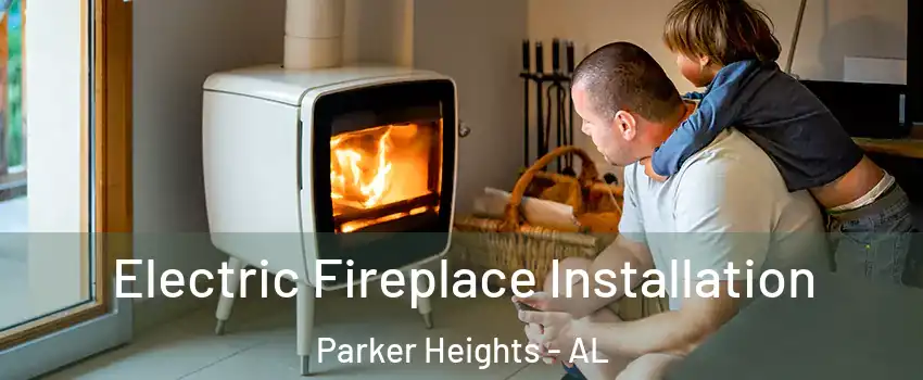 Electric Fireplace Installation Parker Heights - AL
