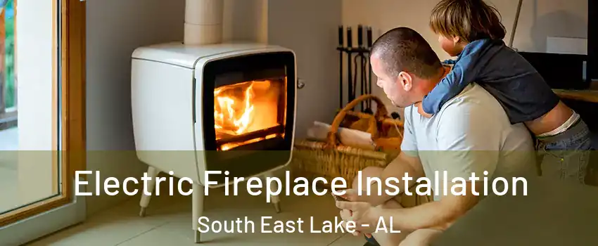 Electric Fireplace Installation South East Lake - AL