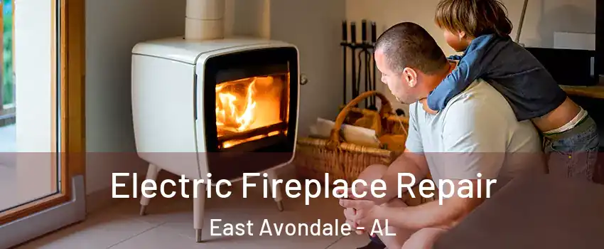 Electric Fireplace Repair East Avondale - AL