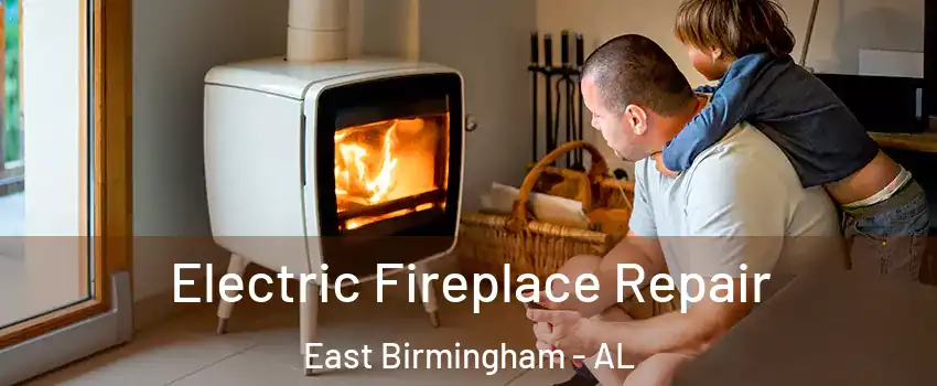 Electric Fireplace Repair East Birmingham - AL