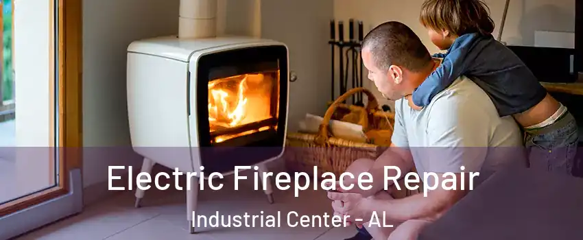 Electric Fireplace Repair Industrial Center - AL