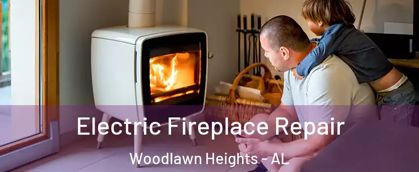 Electric Fireplace Repair Woodlawn Heights - AL