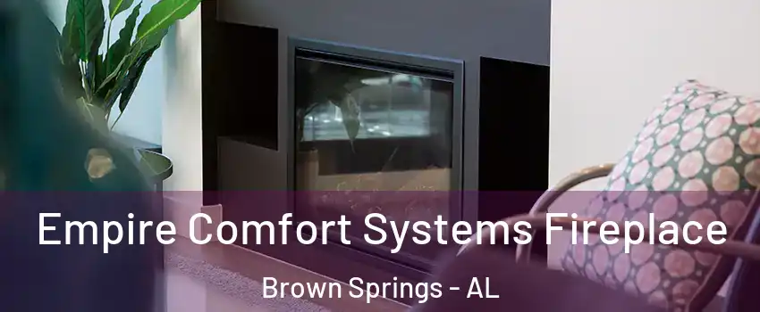 Empire Comfort Systems Fireplace Brown Springs - AL