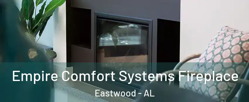 Empire Comfort Systems Fireplace Eastwood - AL