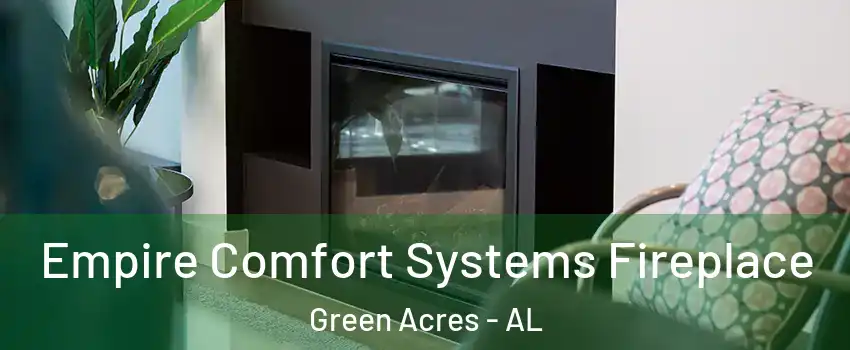 Empire Comfort Systems Fireplace Green Acres - AL