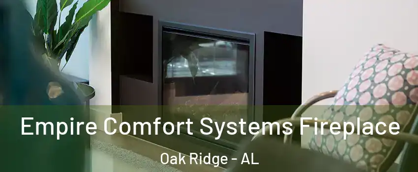 Empire Comfort Systems Fireplace Oak Ridge - AL