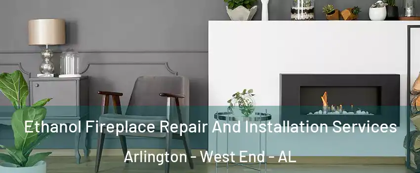 Ethanol Fireplace Repair And Installation Services Arlington - West End - AL