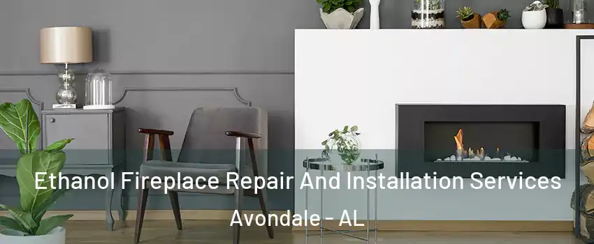 Ethanol Fireplace Repair And Installation Services Avondale - AL