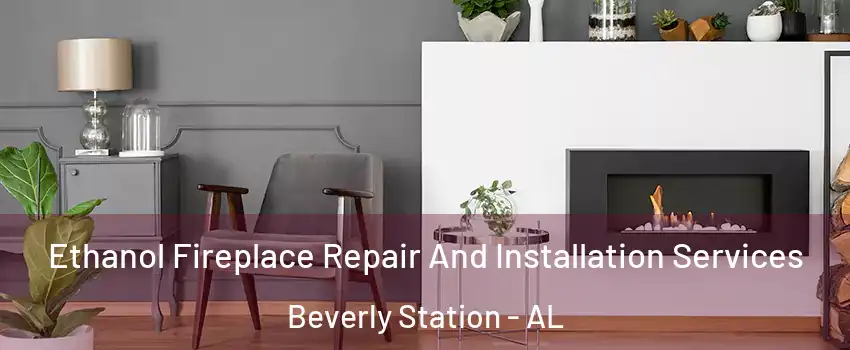 Ethanol Fireplace Repair And Installation Services Beverly Station - AL