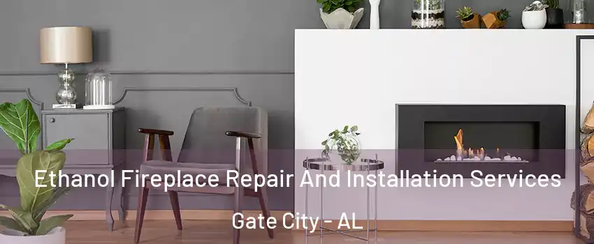 Ethanol Fireplace Repair And Installation Services Gate City - AL