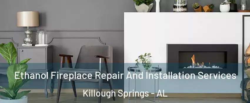 Ethanol Fireplace Repair And Installation Services Killough Springs - AL