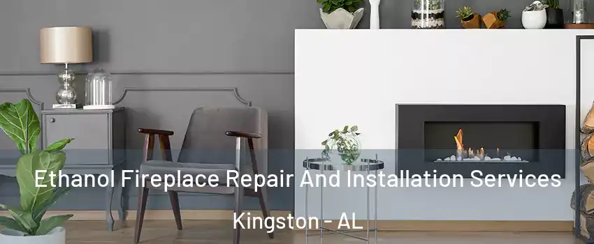 Ethanol Fireplace Repair And Installation Services Kingston - AL