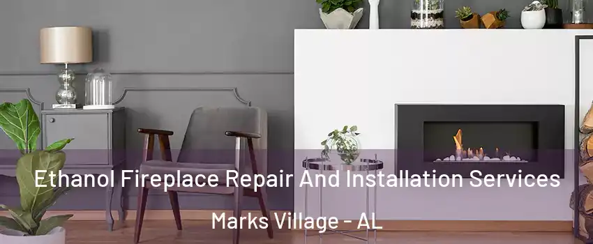 Ethanol Fireplace Repair And Installation Services Marks Village - AL