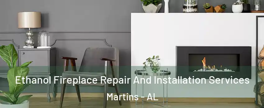 Ethanol Fireplace Repair And Installation Services Martins - AL