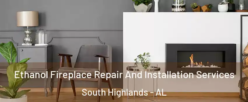 Ethanol Fireplace Repair And Installation Services South Highlands - AL