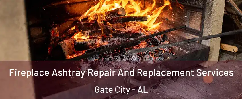 Fireplace Ashtray Repair And Replacement Services Gate City - AL