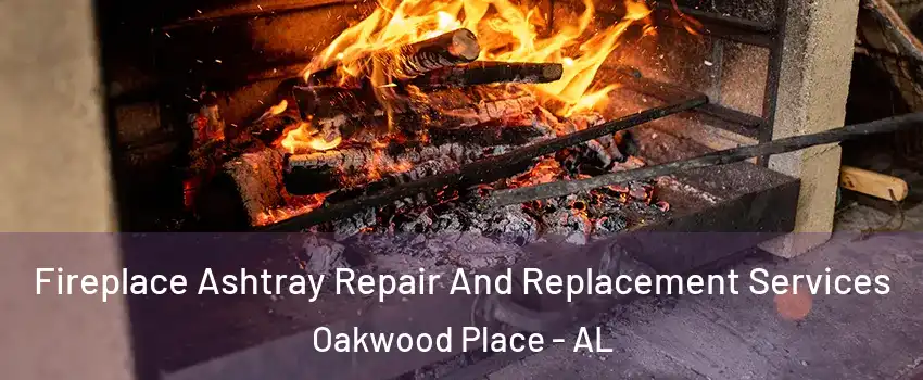Fireplace Ashtray Repair And Replacement Services Oakwood Place - AL