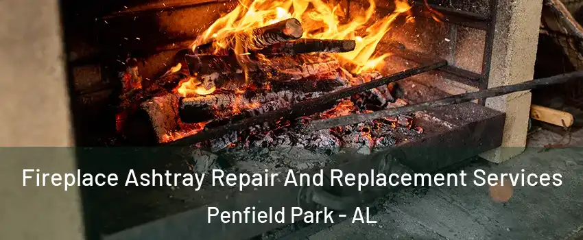 Fireplace Ashtray Repair And Replacement Services Penfield Park - AL