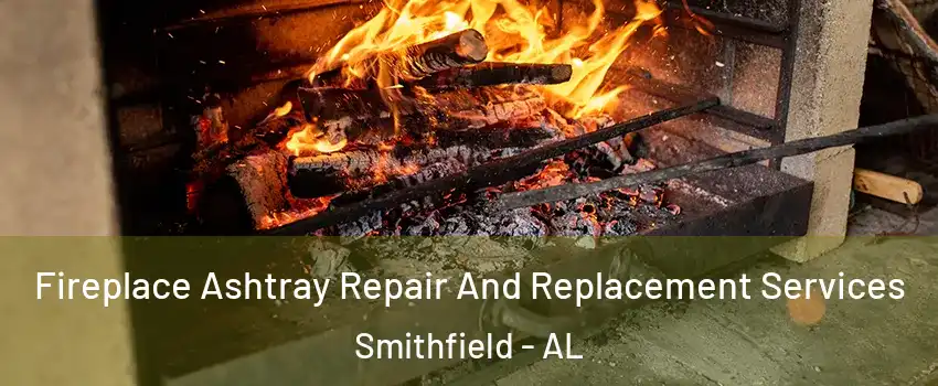 Fireplace Ashtray Repair And Replacement Services Smithfield - AL