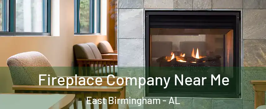 Fireplace Company Near Me East Birmingham - AL