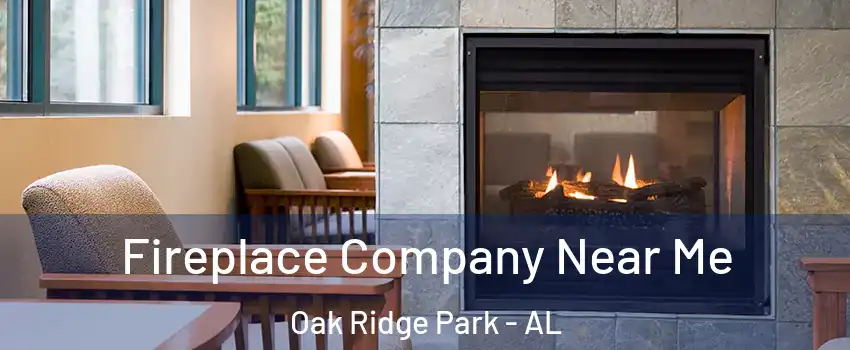 Fireplace Company Near Me Oak Ridge Park - AL