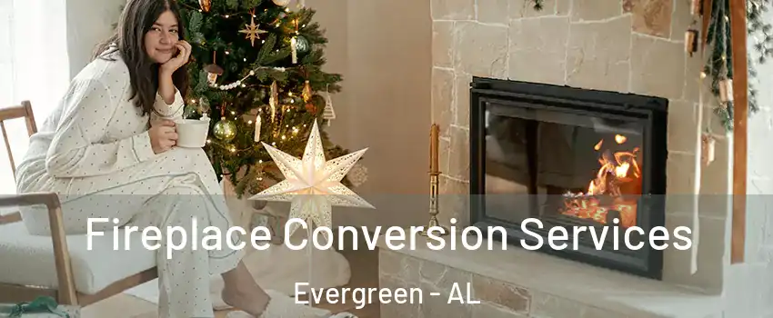 Fireplace Conversion Services Evergreen - AL