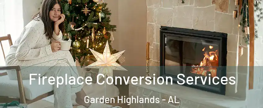 Fireplace Conversion Services Garden Highlands - AL