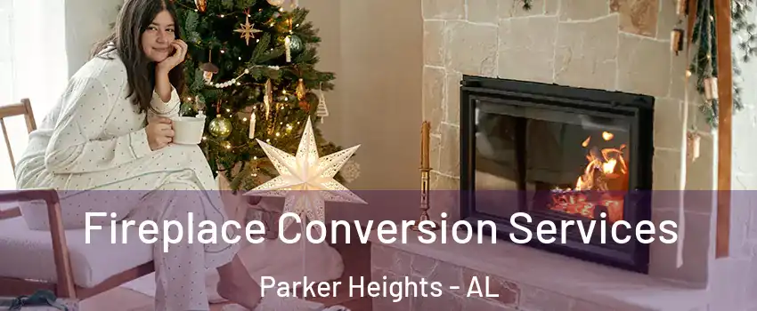 Fireplace Conversion Services Parker Heights - AL