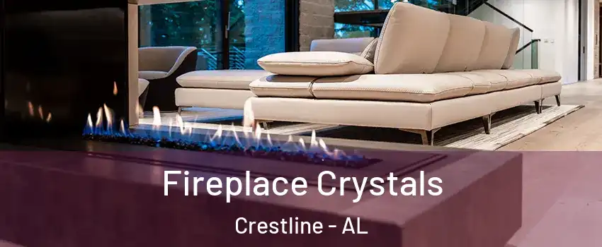 Fireplace Crystals Crestline - AL