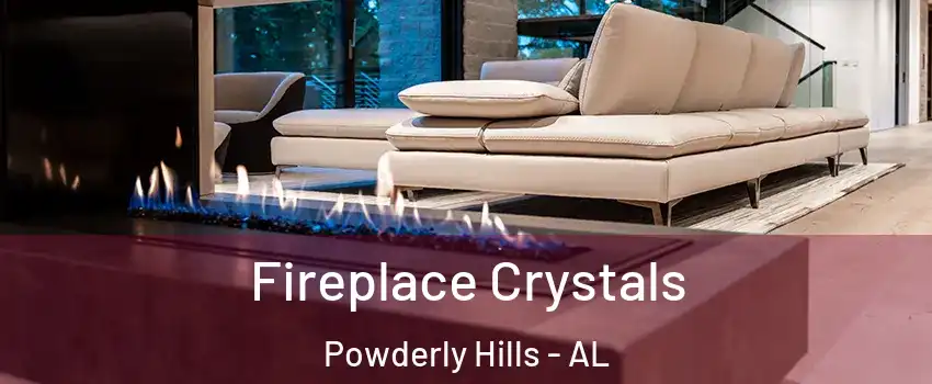 Fireplace Crystals Powderly Hills - AL