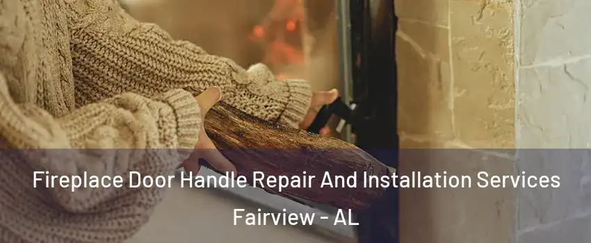 Fireplace Door Handle Repair And Installation Services Fairview - AL
