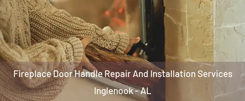 Fireplace Door Handle Repair And Installation Services Inglenook - AL