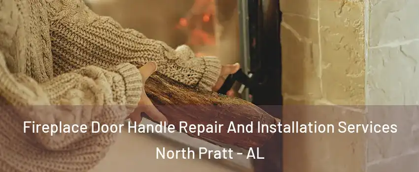 Fireplace Door Handle Repair And Installation Services North Pratt - AL