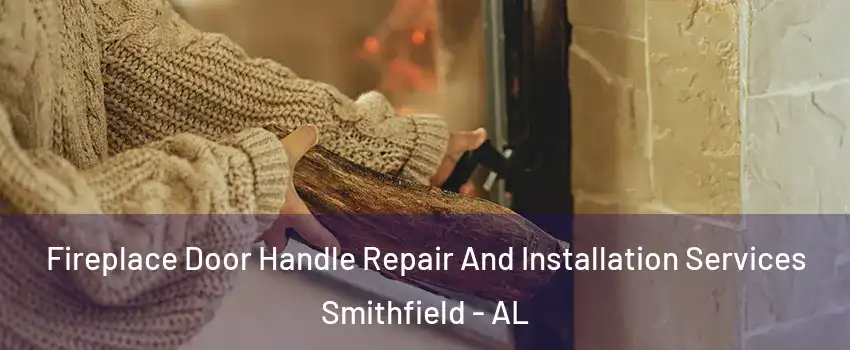 Fireplace Door Handle Repair And Installation Services Smithfield - AL
