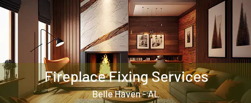 Fireplace Fixing Services Belle Haven - AL