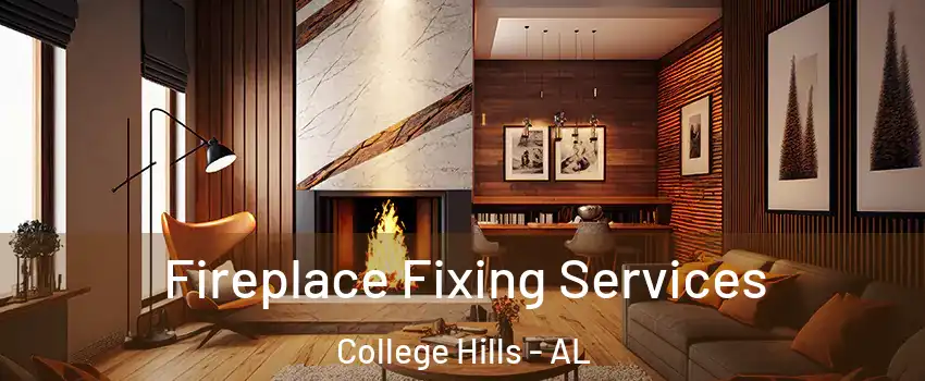 Fireplace Fixing Services College Hills - AL