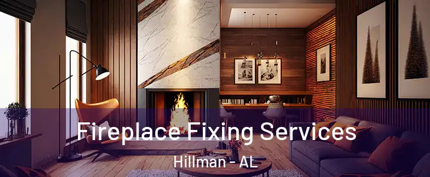 Fireplace Fixing Services Hillman - AL