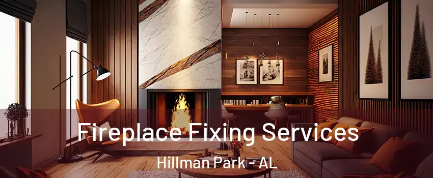 Fireplace Fixing Services Hillman Park - AL
