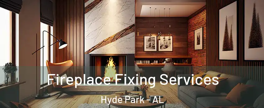 Fireplace Fixing Services Hyde Park - AL