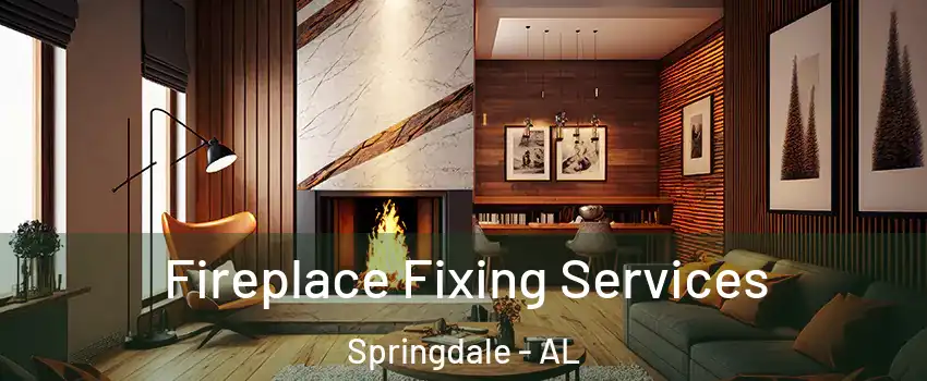 Fireplace Fixing Services Springdale - AL