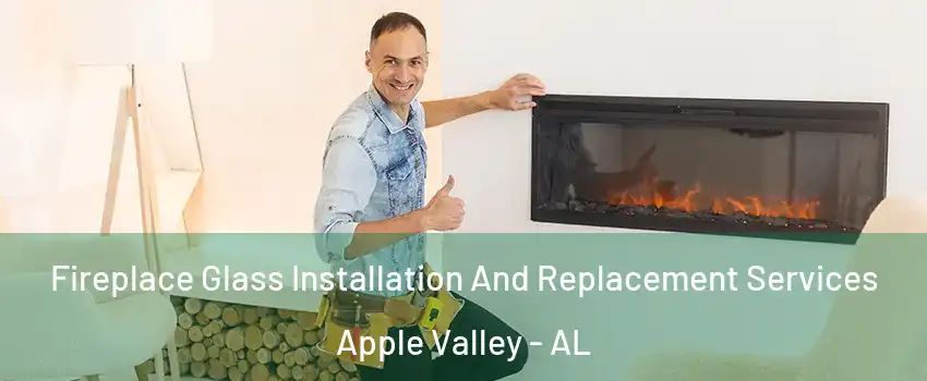 Fireplace Glass Installation And Replacement Services Apple Valley - AL