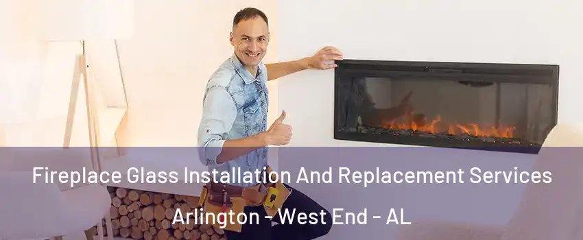 Fireplace Glass Installation And Replacement Services Arlington - West End - AL