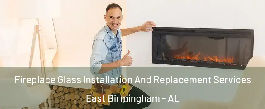 Fireplace Glass Installation And Replacement Services East Birmingham - AL