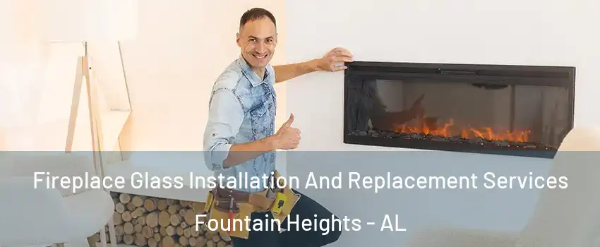 Fireplace Glass Installation And Replacement Services Fountain Heights - AL